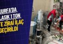 Şanlıurfa’da yaklaşık 1 ton sahte zirai ilaç ele geçirildi..