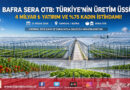 Karadeniz’in Yeni Üretim Kalesi: Bafra Sera OTB 4 Milyar ₺ Yatırımla Yükseliyor…