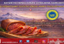 Kayseri Pastırması Avrupa Yolunda: AB Tesciliyle İhracatta Yeni Dönem Başlıyor…