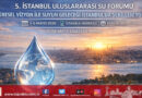 Suyun Geleceği İstanbul’da Şekilleniyor: 5. Uluslararası Su Forumu Mayıs’ta Başlıyor…