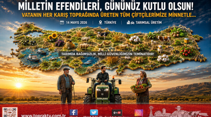 Toprak TV’den 14 Mayıs Mesajı: “Üretim Azmi, Bağımsızlığımızın En Sağlam Kalesidir”…