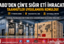 ABD ve Çin Arasında Sığır Eti Ticaretinde Yeni Dönem: Taahhütler Uygulamaya Konuldu…