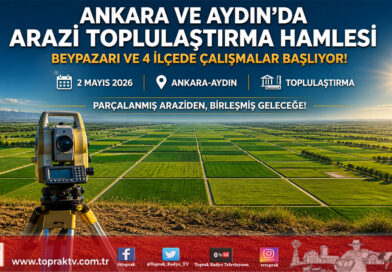 Ankara ve Aydın’da Arazi Toplulaştırma Hamlesi: Beypazarı ve 4 İlçede Çalışmalar Başlıyor…