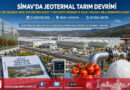 Kütahya Simav’da Jeotermal Tarım Devrimi: 1.185 Dekarlık Sera Organize Tarım Bölgesi Üretime Başlıyor!…