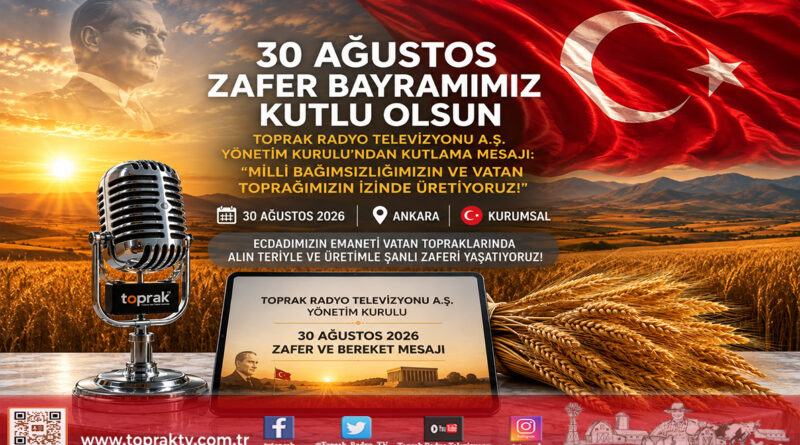 Toprak Radyo Televizyonu A.Ş. Yönetim Kurulu’ndan 30 Ağustos Zafer Bayramı Kutlama Mesajı: “Milli Bağımsızlığımızın ve Vatan Toprağımızın İzinde Kararlılıkla Üretiyoruz!”…