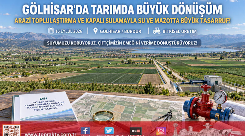 Burdur Gölhisar’da Tarımda Tarihi Dönüşüm: Arazi Toplulaştırması ve Kapalı Devre Sulamayla Su ve Yakıtta Çifte Tasarruf!…