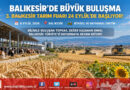 Türkiye’yi Doyuran Şehirde Büyük Buluşma: 3. Balıkesir Tarım Fuarı 24 Eylül’de Kapılarını Açıyor!…
