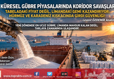 Küresel Gübre Piyasalarında Darboğaz Ve Koridor Savaşları: Tabeladaki Fiyat Değil, Limandaki Gemi Kazanıyor…