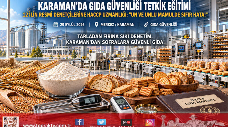 Karaman’da Gıda Güvenliğine Üst Düzey Denetim Eğitimi: 12 İlin Denetçilerine Un ve Unlu Mamullerde HACCP Tetkiki!…