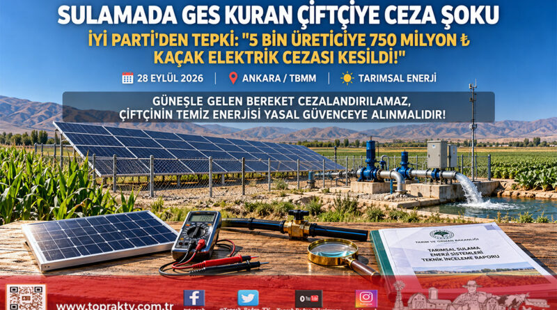 Tarımsal Sulamada GES Kullanan Çiftçilere “Kaçak Elektrik” Cezası Tepkisi: En Az 5 Bin Üreticiye 750 Milyon ₺ Ceza İddiası Meclis Gündeminde!…