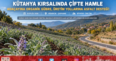 Kütahya Kırsalına Çifte Hamle: Hisarcık’ta Adaçayına Organik Gübre, Şaphane’de Üretim Yollarına Asfalt Desteği!…