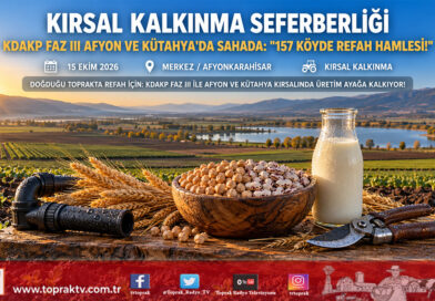 Ege ve İç Batı Anadolu’da Kırsal Kalkınma Hamlesi: KDAKP Faz III ile Afyonkarahisar ve Kütahya’da Yatırımlar Sahaya İndi!…