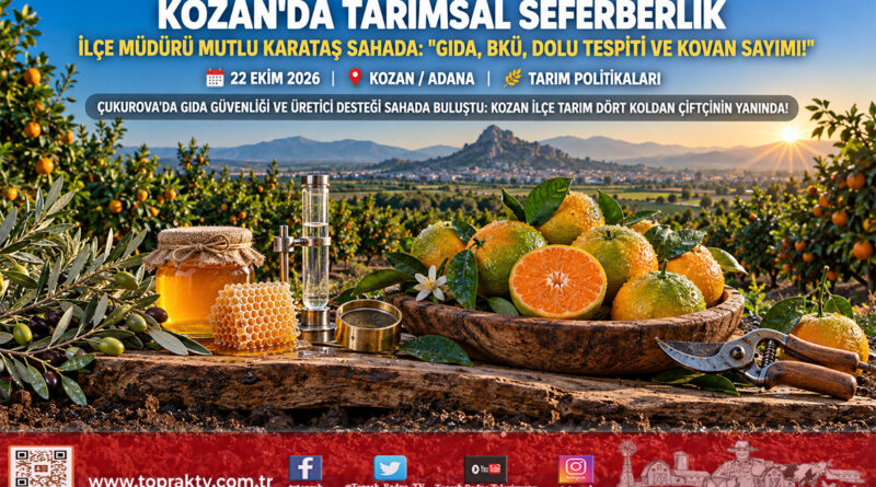 Çukurova’nın Kalbi Kozan’da Dört Koldan Tarımsal Seferberlik: Gıda ve BKÜ Denetimleri, Dolu Hasar Tespiti ve Kovan Sayımları Sürüyor!…