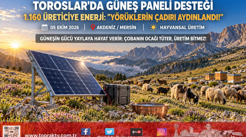 Toroslar’ın Yaylalarında Güneş Açtı: Mersin Büyükşehir’den Yörük Yetiştiricilere ve Gezici Arıcılara 1.160 Hanelik Güneş Paneli Desteği!…